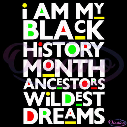 -I Am Black History Month Ancestors Wildest Dreams Svg Digital File