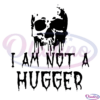 I Am Not A Hugger Svg Digital File, Skull Svg, Horror Halloween Svg