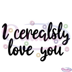 Fruit loops I Cerealsly Love You Svg Digital File