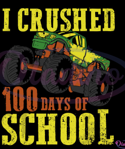 I Crushed 100 Days Of School Svg Digital File, Monster Truck Svg
