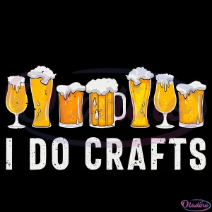 I Do Crafts Drinker Homebrewing Svg Digital File