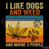 I Like Dogs And Weed And Maybe 3 People Svg Digital File