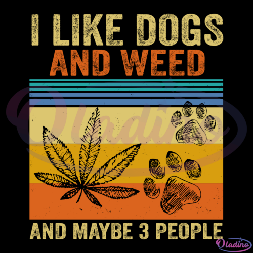 I Like Dogs And Weed And Maybe 3 People Svg Digital File