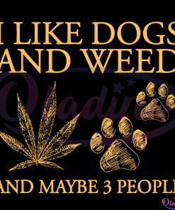 I Like Dogs And Weed And Maybe 3 People Svg Digital File