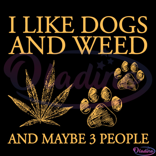 I Like Dogs And Weed And Maybe 3 People Svg Digital File