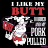 I Like My Butt Rubbed And My Pork Pulled Svg Digital File