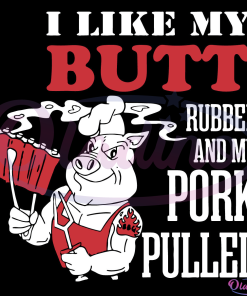 I Like My Butt Rubbed And My Pork Pulled Svg Digital File