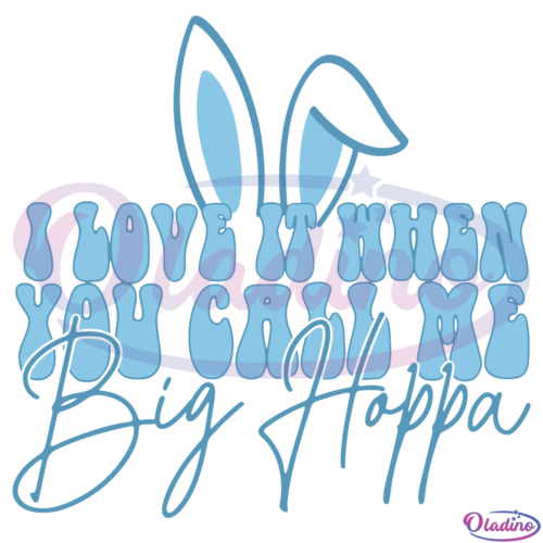 I Love It When You Call Me Big HOPPA Svg Digital File