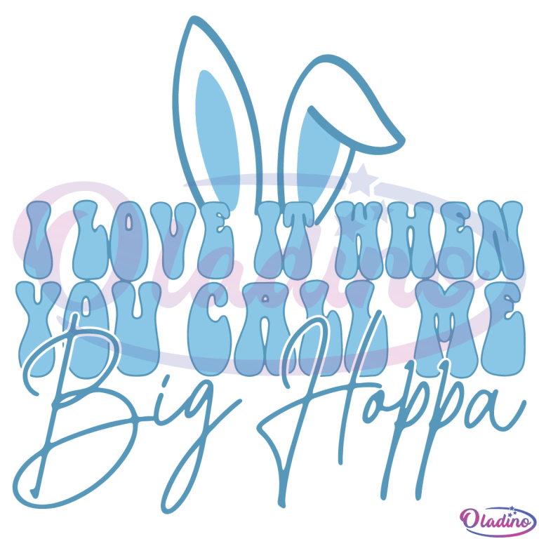 i-love-it-when-you-call-me-big-hoppa-svg-digital-file-bunny-svg