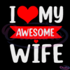 I Love My Awesome Wife Red Heart Valentines Day Matching Couple Svg-Oladino