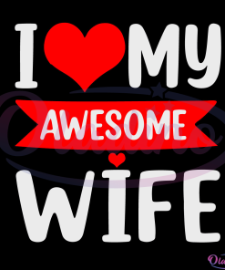 I Love My Awesome Wife Red Heart Valentines Day Matching Couple Svg-Oladino