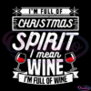 Im Full Of Christmas Spirit I Mean Wine Digital File