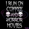 I Run On Coffee And Horror Movies Svg, Coffee Svg, Horror Svg