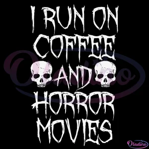 I Run On Coffee And Horror Movies Svg