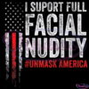 I Support Full Facial Nudity Unmask America Svg Digital File