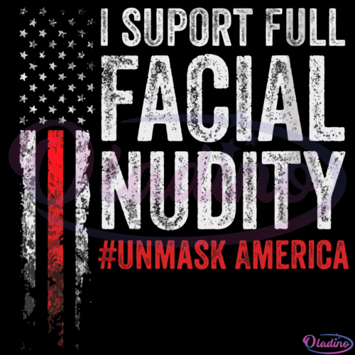 I Support Full Facial Nudity Unmask America Svg Digital File