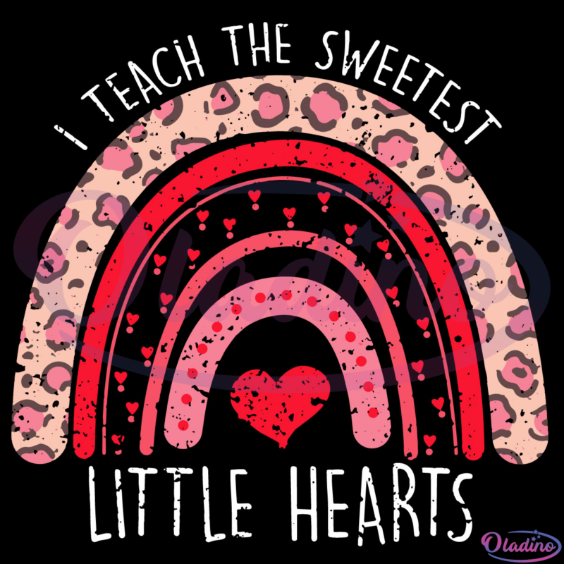 I Teach The Sweetest Hearts Svg Digital File, Preschool Rainbow Svg