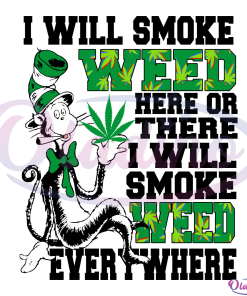 I Will Smoke Weed Here Or There Svg Digital File