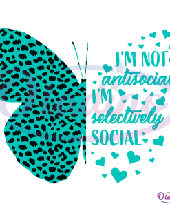 I am Not Antisocial Butterfly I am Selectively Svg Digital File