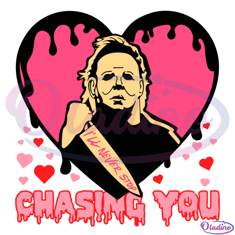 Ill Never Stop Chasing You Svg, Michael Myers Valentines day Svg