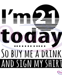 Im 21 Today Buy Me A Drink And Sign My Svg, 21st Birthday Svg
