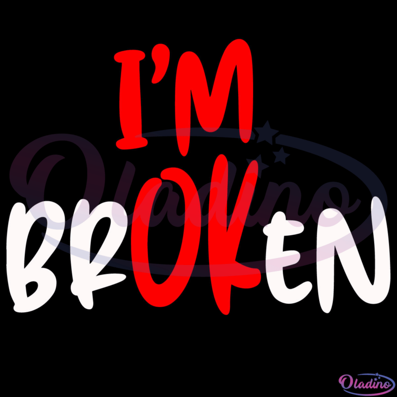 Im Broken Im Ok Svg Digital File-Oladino