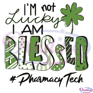 Im Not Lucky I Am Blessed Pharmacy Tech Svg Digital Files