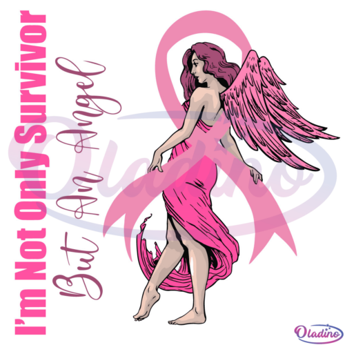 Im Not Only Survivor But An Angel Svg Digital File