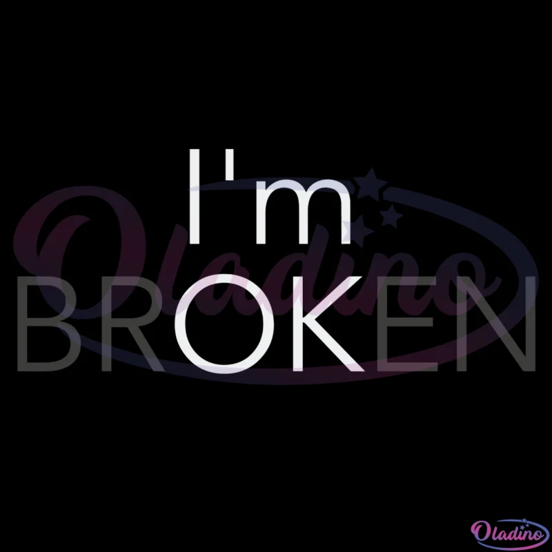 Im OK BROKEN Svg Digital File