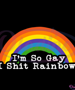 Im So Gay I Shit Rainbows Svg Digital File, Rain Rain Is So Gay Svg
