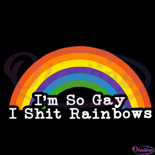 Im So Gay I Shit Rainbows Svg Digital File