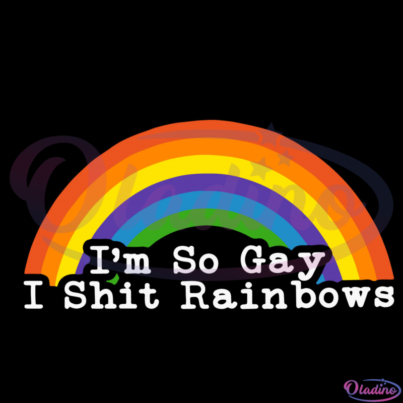 Im So Gay I Shit Rainbows Svg Digital File, Rain Rain Is So Gay Svg