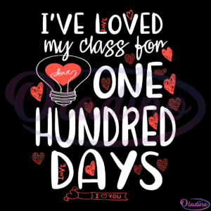 Ive loved My Class For 100 Days Of School Svg