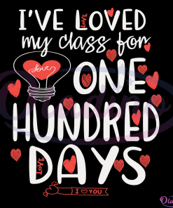 Ive loved My Class For 100 Days Svg Digital File, Back To School Svg