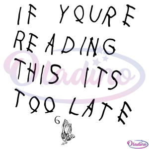 If Youre Reading This Its Too Late Svg Digital File, Drake Anime Svg