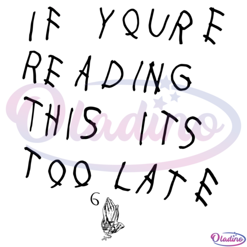 If Youre Reading This Its Too Late Svg Digital File