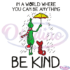 In A World Where You Can Be Anything Be Kind Grinch Svg Digital File