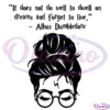 It does not do well to dwell on dreams Svg Digital File, Harry Potter Svg