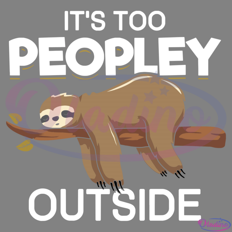 Its Too Peopley Outside Sloth Svg Digital File, Sloth Svg, Lazy Sloth Svg