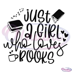 Just A Girl Who Loves Books Svg Digital File