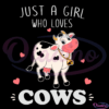 Just A Girl Who Loves Cows Svg Digital File