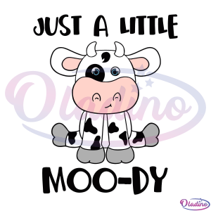 Just A Little Moo-dy Svg Digital File, Funny Cow Svg