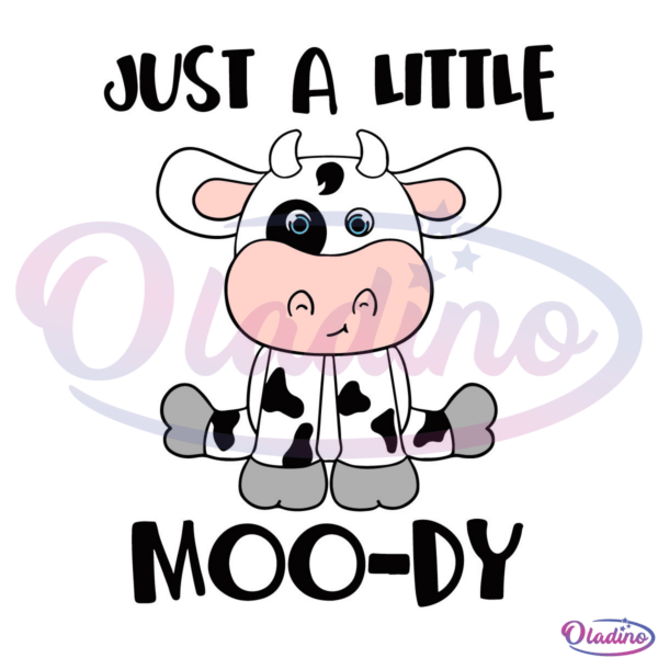 Just A Little Moo-dy Svg Digital File, Funny Cow Svg