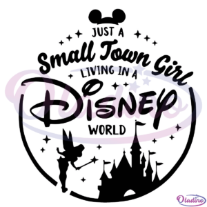 Just A Small Town Girl Living In A Disney World Svg