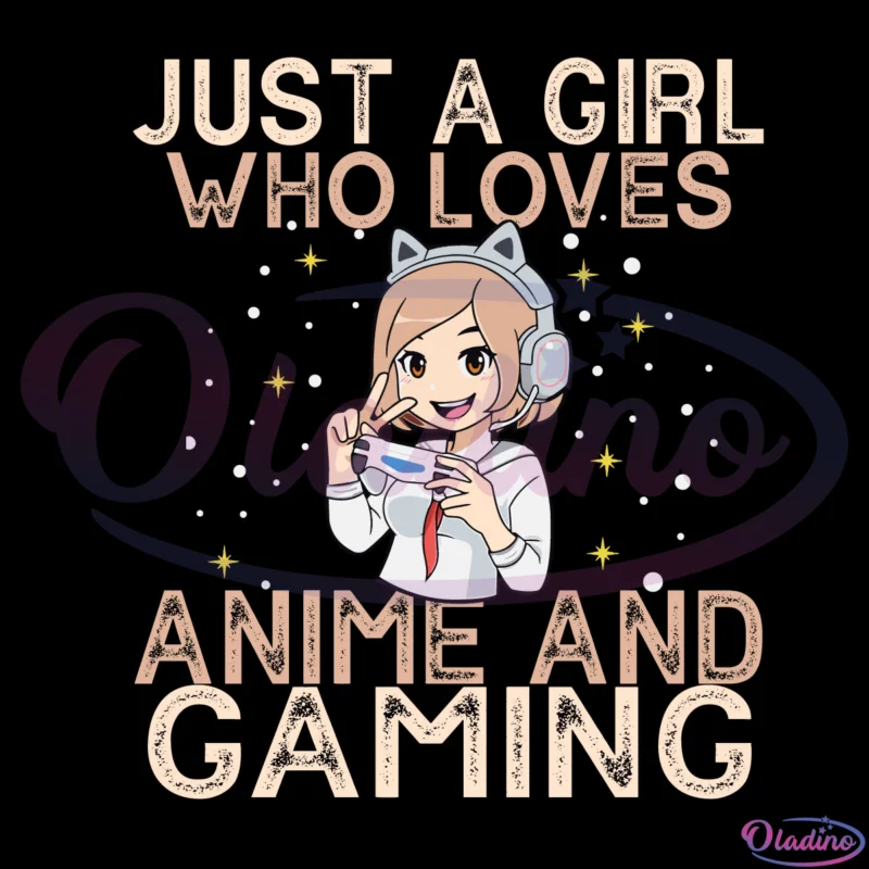 Just a Girl Who Loves Anime And Gaming Digital File Svg