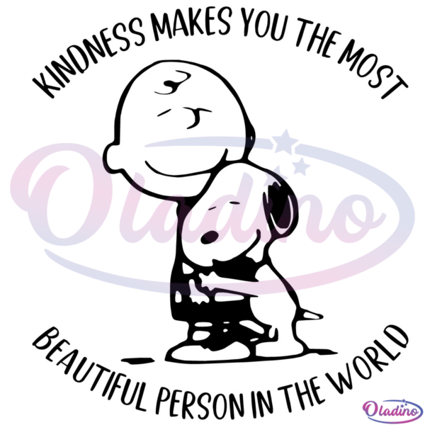 Kindness Makes You The Most Charlie Brown Snoopy Svg Digital File