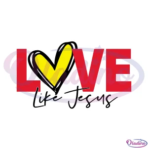 Love Like Jesus Svg Digital File