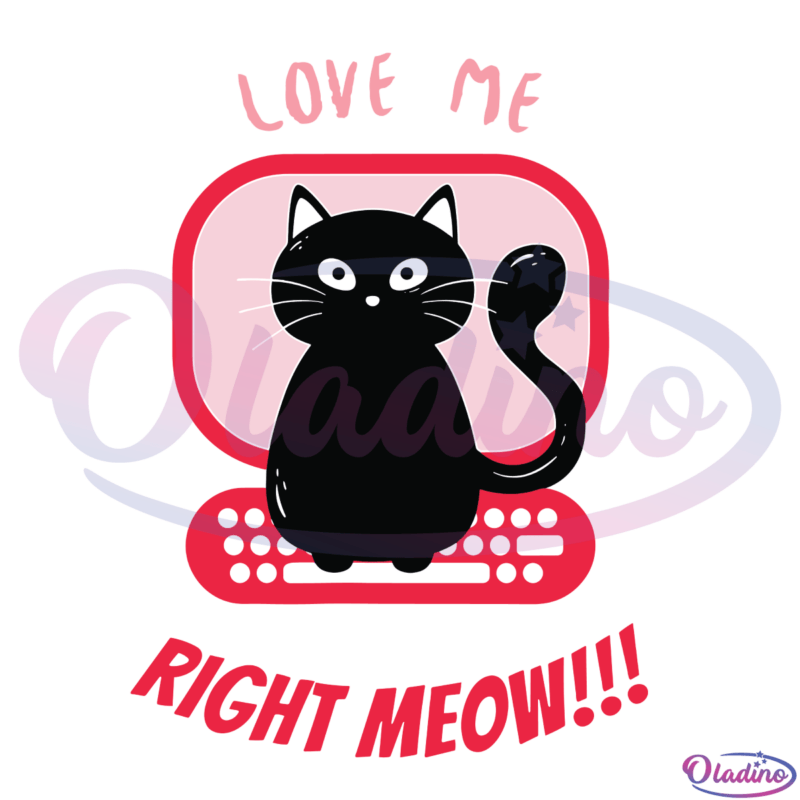 Love Me Right MEOW Svg Digital File