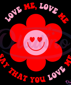 Love me Love Me Say That You Love Me Svg Digital File