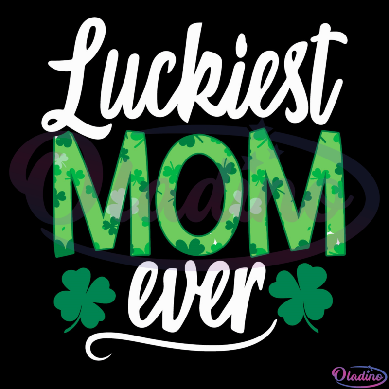 Luckiest Mom Ever Svg Digital File